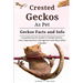 Crested Geckos as Pet: Complete owners guide to Crested Geckos training, care, reproduction, management and many more included