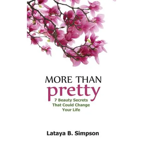 More Than Pretty: 7 Beauty Secrets That Could Change Your Life