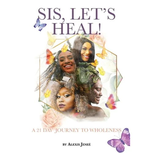 Sis, Let's Heal!: A 21 Day Journey to Wholeness