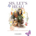Sis, Let's Heal!: A 21 Day Journey to Wholeness