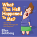 What the Hell Happened to Me?: The Truth about Menopause and Beyond: The Truth about Menopause and Beyond