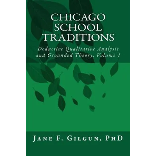 Chicago School Traditions: Deductive Qualitative Analysis and Grounded Theory Vol 1