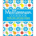Mediterranean Cookbook: Fresh, Fast, and Easy Recipes from Spain, Provence, and Tuscany to North Africa