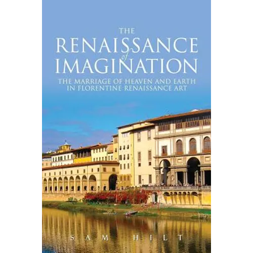 The Renaissance of Imagination: The Marriage of Heaven and Earth in Florentine Renaissance Art