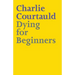 Dying for Beginners: Don't call me wise. Don't call me brave. Just call me curious.