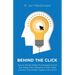 Behind The Click: How to Use the Hidden Psychological Forces That Shape Online Behavior to Craft Digital Journeys That Delight, Engage, and Convert