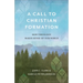 A Call to Christian Formation: How Theology Makes Sense of Our World