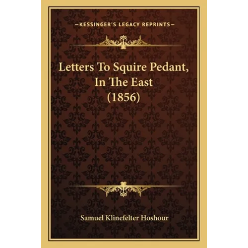Letters To Squire Pedant, In The East (1856)