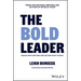 The Bold Leader: Decide What Matters and Deliver What Counts