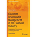Customer Relationship Management in the Financial Industry: Organizational Processes and Technology Innovation