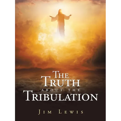 The Truth about the Tribulation