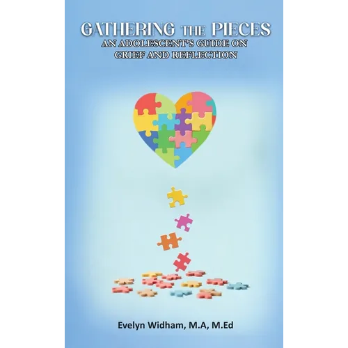 Gathering the Pieces: An Adolescent's Guide on Grief and Reflection
