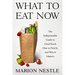 What to Eat Now: The Indispensable Guide to Good Food, How to Find It, and Why It Matters