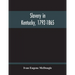 Slavery In Kentucky, 1792-1865