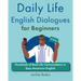Daily Life English Dialogues for Beginners: Hundreds of Real Life Conversations in Easy American English