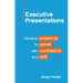 Executive Presentations: Develop presence to speak with confidence and skill