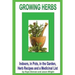 Growing Herbs: Indoors, in Pots, in the Garden, Herb Recipes And a Medicinal List