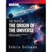 THE TRUTH OF THE ORIGIN OF THE UNIVERSE THE ORIGIN OF THE UNIVERSE - CREATION, SCIENCE FICTION OR SCIENCE MADNESS? Volume 1
