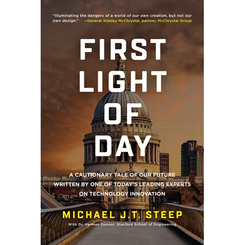 First Light of Day: A Cautionary Tale of Our Future Written by One of Today's Leading Experts on Technology Innovation