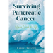 Surviving Pancreatic Cancer: Your Guide to Life