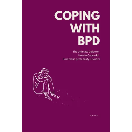 Coping with BPD: The Ultimate Guide on How to Cope with Borderline personality Disorder
