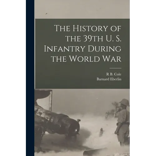 The History of the 39th U. S. Infantry During the World War