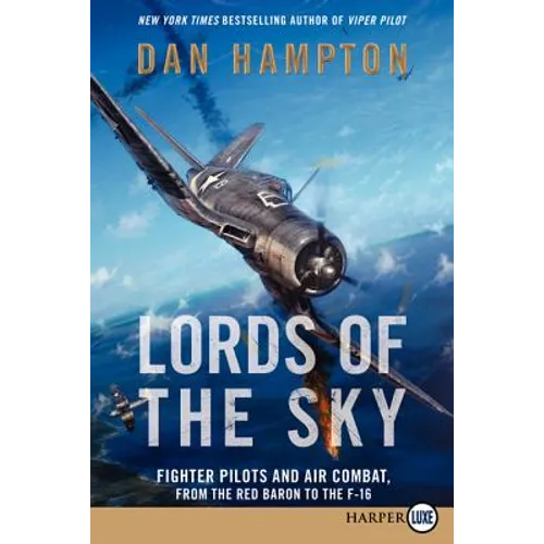 Lords of the Sky: Fighter Pilots and Air Combat, from the Red Baron to the F-16