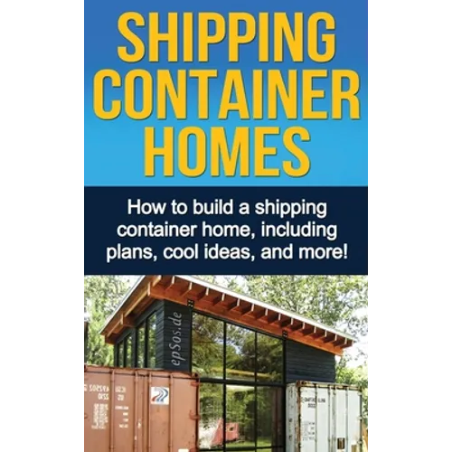 Shipping Container Homes: How to build a shipping container home, including plans, cool ideas, and more!