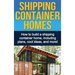 Shipping Container Homes: How to build a shipping container home, including plans, cool ideas, and more!
