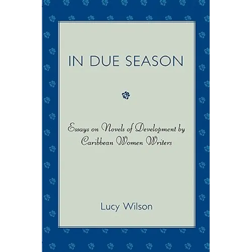 In Due Season: Essays on Novels of Development by Caribbean Women Writers