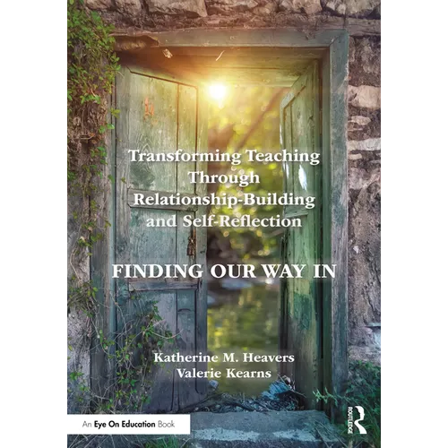 Transforming Teaching Through Relationship-Building and Self-Reflection: Finding Our Way In