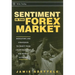 Sentiment in the Forex Market: Indicators and Strategies to Profit from Crowd Behavior and Market Extremes