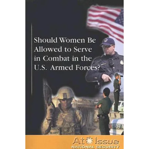 Should Women Be Allowed to Serve in Combat in the U.S. Armed Forces?