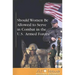 Should Women Be Allowed to Serve in Combat in the U.S. Armed Forces?
