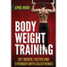 Body Weight Training: Get Bigger, Faster and Stronger with Calisthenics