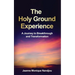 The Holy Ground Experience: A Journey to Breakthrough and Transformation