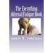 The Everything Adrenal Fatigue Book: The Syndrome of Feeling Stressed-Out!