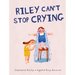 Riley Can't Stop Crying