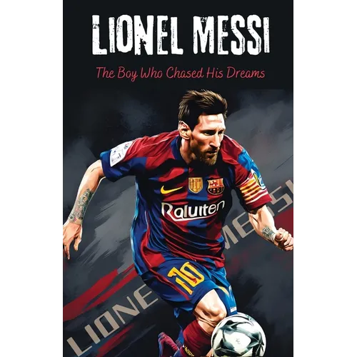 Lionel Messi: The Boy Who Chased His Dreams - Soccer Book for Kids 6-8, 8-12, Gifts for Boys, Story About Soccer Player Ball Striker Legend