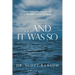 ...And It Was So: How Modern Science Sheds New Light on the Biblical Account of Creation