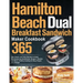Hamilton Beach Dual Breakfast Sandwich Maker Cookbook: 365-Day Classic and Tasty Recipes to Enjoy Mouthwatering Sandwiches, Burgers, Omelets and More
