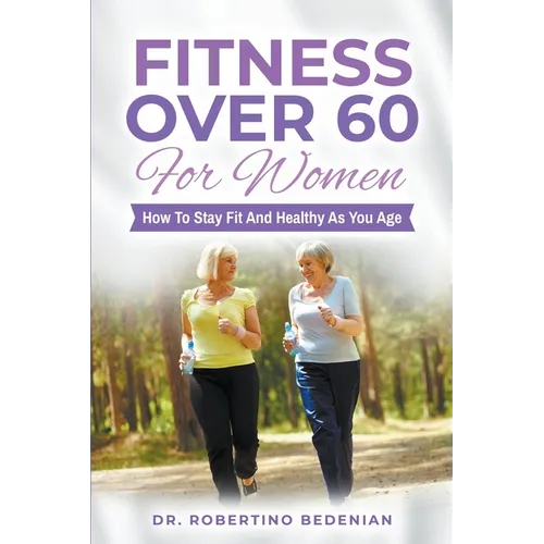 Fitness Over 60 For Women - How to Stay Fit And Healthy As You Age