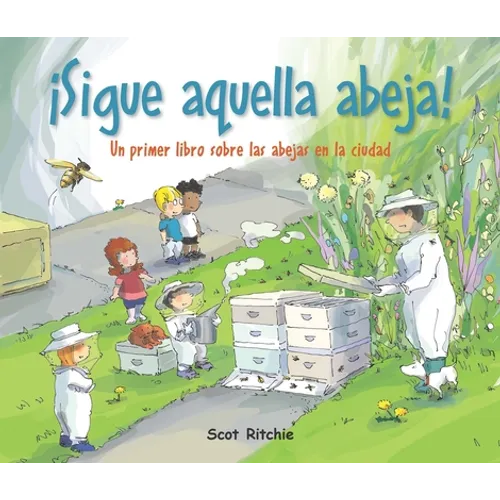 ¡Sigue Aquella Abeja!: Un Primer Libro Sobre Las Abejas En La Ciudad