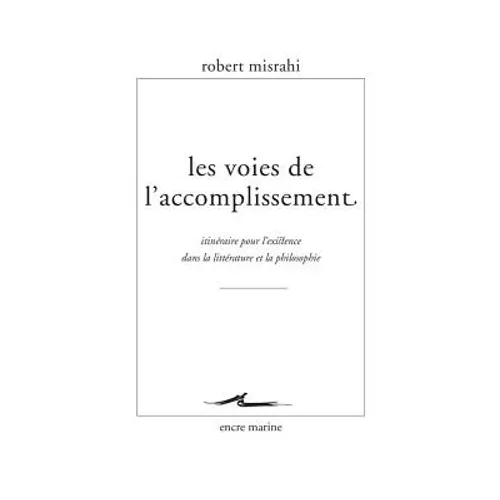 Les Voies de l'Accomplissement: Itineraire Pour l'Existence Dans La Litterature Et La Philosophie