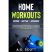 Home Workouts: Anyone Anytime Anywhere: Fun and Simple No-Equipment Home Workouts to Help Lose Weight, Build Muscle and Achieve Your Dream Body