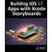 Building iOS 17 Apps with Xcode Storyboards: Develop iOS 17 Apps with Xcode 15 and Swift