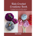 Kids Crochet Creations Book: 35 Engaging Patterns That Make Learning Accessible and Fun for Young Crafters