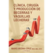 Clinica, cirugia y produccion de becerras y vaquillas lecheras