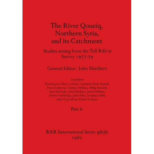 The River Qoueiq, Northern Syria, and its Catchment, Part ii: Studies arising from the Tell Rifa'at Survey 1977-79