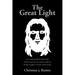 The Great Light: If everything JESUS Christ did could be written, the world would not be big enough to contain all the books